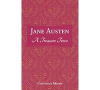 Jane Austen: A Treasure Trove: A Celebration of the Timeless Wit and Wisdom of Our Favourite Writer