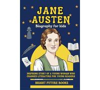 Jane Austen Biography for Kids: Inspiring Story of a Young Woman Who Changed Literature for Young Readers (Bright Future Kids Series)