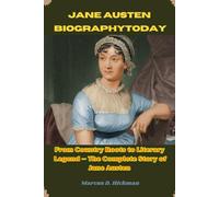 Jane Austen Biography: From Country Roots to Literary Legend - The Complete Story of Jane Austen