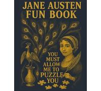 Jane Austen Fun Book: You Must Allow Me To Puzzle You: An Original Regency Puzzle and Activity Book for Jane Austen Fans with Word Searches, Coloring Pages, and Literary Games Inspired by Her Novels