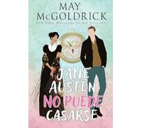 Jane Austen no Puede Casarse: Una misión puede salvar la historia literaria... o borrarla para siempre.: 1 (Serie Time Y Tide)