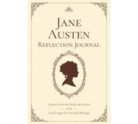Jane Austen Reflection Journal: Quotes from the Enduring Stories with Lined Pages for Personal Musings