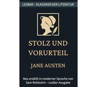 Jane Austen - Stolz und Vorurteil: LesBar - weil Klassier nicht kompliziert sein müssen (LesBar - neu erzählt in moderner Sprache)