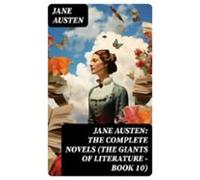 Jane Austen: The Complete Novels (the Giants Of Literature - Book 10)