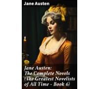 Jane Austen: The Complete Novels (the Greatest Novelists Of All Time -