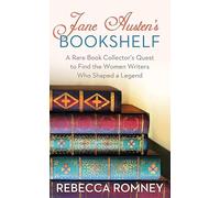 Jane Austen's Bookshelf: A Rare Book Collector’s Quest to Find the Women Writers Who Shaped a Legend (Platinum Nonfiction)