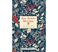 Jane Austen's Christmas: The Festive Season in Georgian England