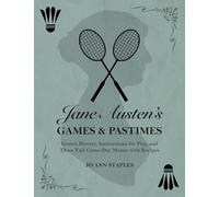 Jane Austen's Games and Pastimes - Games History, Instructions for Play, and Three Full Game-Day Menus with Recipes