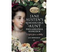 Jane Austen's Remarkable Aunt, Philadelphia Hancock: 'A Girl of Genius and Feeling'