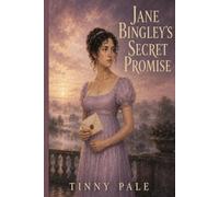 Jane Bingley's Secret Promise: A Gentlewoman’s Quiet Fight to Protect Her Marriage and Her Home-A Pride and Prejudice-Inspired Novel