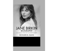 JANE BIRKIN BIOGRAPHY: Iconic Elegance, Timeless Talent, and a Heart for Humanity