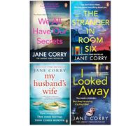 Jane Corry Collection 4 Books Set (We All Have Our Secrets, The Stranger in Room Six, My Husband's Wife & I Looked Away)