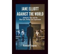 Jane Elliott Against the World: Authority, Bias and the Blue Eyes, Brown Eyes Experiment