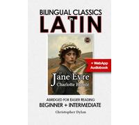 Jane Eyre (Abridged and Translated): English-Latin Dual Language Story. Your Bilingual Journey, A Classic Tale