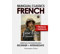 Jane Eyre (Abridged and Translated): Language Learning using Bilingual Classics in French. Abridged for easier reading. Beginners to intermediate.