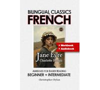 Jane Eyre (Abridged and Translated): Language Learning using Bilingual Classics in French. Abridged for easier reading. Beginners to intermediate.