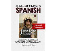 Jane Eyre (Abridged and Translated): Language Learning using Bilingual Classics in Spanish. Abridged for easier reading. Beginners to intermediate.