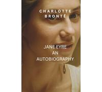 JANE EYRE AN AUTOBIOGRAPHY: A Timeless Classic of Love, Independence, and Resilience