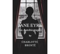 Jane Eyre: An Autobiography (Complete & Unabridged)