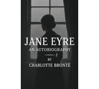 Jane Eyre: An Autobiography (Complete & Unabridged)