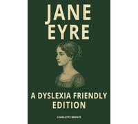 Jane Eyre (Dyslexia-Friendly Edition for Readers with Dyslexia): Formatted with OpenDyslexic Font and Cream Paper for Easier Reading and Accessibility