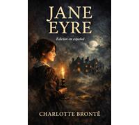 Jane Eyre: Edición completa en español · Traducción fiel con introducción, contexto histórico y biografía de la autora
