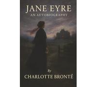 Jane Eyre: Orphaned. Betrayed. Unbroken. A Love Story Forged in Fire and Conscience.