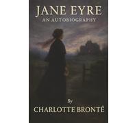 Jane Eyre: Orphaned. Betrayed. Unbroken. A Love Story Forged in Fire and Conscience.