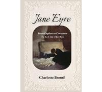 Jane Eyre: Volume One: From Orphan to Governess - The Original Gothic Romance Classic by Charlotte Brontë