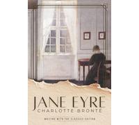 Jane Eyre (Writing With the Classics Edition): The Complete Unabridged Novel with Chapter-by-Chapter Craft Lessons and Writing Exercises