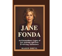 Jane Fonda: An Extraordinary Legacy of Art, Activism, and Ever-Evolving Influence