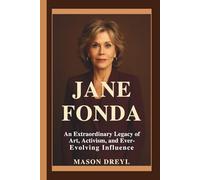 Jane Fonda: An Extraordinary Legacy of Art, Activism, and Ever-Evolving Influence