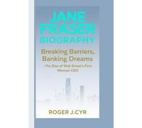 JANE FRASER BIOGRAPHY: Breaking Barriers, Banking Dreams - The Rise of Wall Street’s First Woman CEO