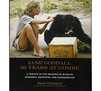 Jane Goodall: 50 Years at Gombe: A Tribute to Five Decades of Wildlife Research, Education and Conservation