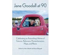 Jane Goodall at 90: Celebrating an Astonishing Lifetime of Science, Advocacy, Humanitarianism, Hope, and Peace