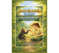 Jane Goodall for Kids: A Fun and Easy Biography About Chimpanzees: A Simple and Fun Animal Story with Facts for Early Readers