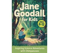 Jane Goodall for Kids: Inspiring Science Adventures with Chimpanzees, Ages 8-12 (Women In STEM)