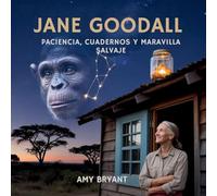 Jane Goodall: Paciencia, Cuadernos Y Maravilla Salvaje (Soñadores Que Lo Hicieron)