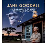 Jane Goodall: Patience, Carnets De Notes Et Émerveillement Sauvage (Rêveurs Qui l'Ont Fait)