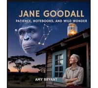 Jane Goodall: Patience, Notebooks, and Wild Wonder (Dreamers Who Did It)