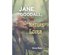 Jane Goodall,The Nature Lover: How One Girl's Love for Animals Sparked a Global Movement to Protect Nature