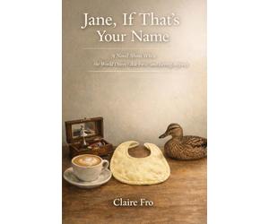 Jane, If That's Your Name: A Novel About When the World Doesn't Ask First-and Loving Anyway.