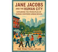 Jane Jacobs and the Human City: Exploring the Principles of Human-Centered Urban Design (Half Hour Help Architecture and Urban Planning Series)