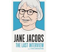 Jane Jacobs: The Last Interview: and Other Conversations (The Last Interview Series)