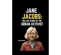 Jane Jacobs: The Life Story of the Urban Activist