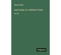 Jane Lomax. Or, a Mother's Crime: Vol. III
