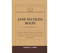 Jane Matilda Bolin: The First Black Woman to Break the Barriers of Yale Law, the New York City Bar, and the American Bench (Biography) (Biography of America's Forgotten Black Heroes)