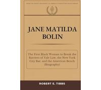 Jane Matilda Bolin: The First Black Woman to Break the Barriers of Yale Law, the New York City Bar, and the American Bench (Biography) (Biography of America's Forgotten Black Heroes)