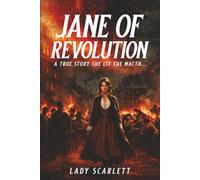 Jane of Revolution: A True Story She Lit The Match