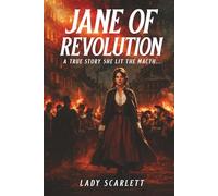 Jane of Revolution: A True Story She Lit The Match